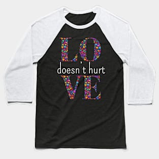 Love Does Not Hurt Baseball T-Shirt